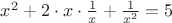 ${x^2}+2 \cdot {x} \cdot \frac{1}{x}+\frac{1}{x^2}=5$
