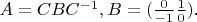 $A=CBC^{-1},B=(\frac{0}{-1} \frac{1}{0}).$