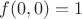 $f(0,0)=1$