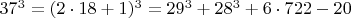 $  37^3 =  (2\cdot 18+1)^3  =  29^3 + 28^3 + 6\cdot 722 - 20   $