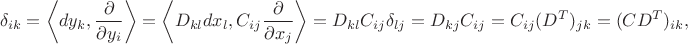 $$
\delta_{ik}=\left\langle dy_k, \frac{\partial}{\partial y_i}\right\rangle = \left\langle D_{kl} dx_l, C_{ij}\frac{\partial}{\partial x_j}\right\rangle=D_{kl}C_{ij}\delta_{lj}=D_{kj}C_{ij}=C_{ij}(D^T)_{jk}=(CD^T)_{ik},
$$