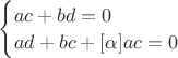 $\begin{cases}    
ac+bd=0 \\
ad+bc+[\alpha]ac=0
\end{cases}$