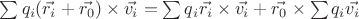 $\sum q_i (\vec{r_i}+\vec{r_0})\times\vec{v_i} = \sum q_i \vec{r_i}\times\vec{v_i} + \vec{r_0}\times\sum q_i \vec{v_i}$