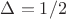 $\Delta= 1/2$