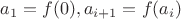 $a_1=f(0), a_{i+1}=f(a_i)$