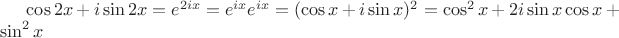 $\cos 2x+i\sin 2x=e^{2ix}=e^{ix}e^{ix}=(\cos x + i\sin x)^2=\cos^2 x + 2i\sin x \cos x + \sin^2 x$