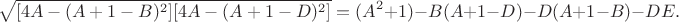 $$\sqrt {[4A-(A+1-B)^2][4A-(A+1-D)^2]}=(A^2+1)-B(A+1-D)-D(A+1-B)-DE.
$$
