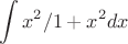 $$\int x^2/1+x^2 dx$$