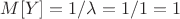 $M[Y]=1/\lambda=1/1=1$