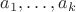 $a_1,\ldots,a_k$