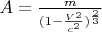 $A=\frac{m}{(1-\frac{V^2}{c^2})^\frac{2}{3}}$