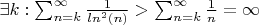$\exists k : \sum_{n=k}^{\infty}{\frac{1}{ln^2(n)}}} > \sum_{n=k}^{\infty}{\frac{1}{n}}} = {\infty}$