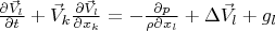 $\frac{\partial \vec V_l}{\partial t}+\vec V_k \frac{\partial \vec V_l}{\partial x_k}=-\frac{\partial p}{\rho \partial x_l}+\Delta \vec V_l+g_l$