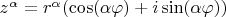 $z^\alpha = r^\alpha (\cos (\alpha \varphi) + i \sin (\alpha \varphi))$