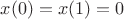 $x(0)=x(1)=0$