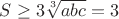 $S \geq 3 \sqrt [3] {abc} = 3$