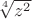 $\sqrt[4]{z^2}$