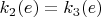 $k_2(e) = k_3(e)$