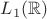 $L_1(\mathbb{R}) $