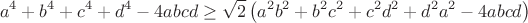 $$a^4+b^4+c^4+d^4-4abcd \ge \sqrt2\left(a^2b^2+b^2c^2+c^2d^2+d^2a^2-4abcd\right)$$