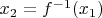 $x_2=f^{-1}(x_1)$