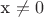 x \ne 0