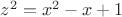 $z^2=x^2-x+1$