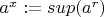$a^x := sup(a^r)$