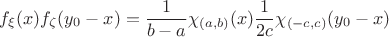 $$f_\xi (x)f_\zeta (y_0-x)=\frac {1}{b-a}\chi _{(a, b)}(x)\frac {1}{2c}\chi _{(-c ,c )}(y_0 -x)$$