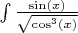 $\int\frac{\sin(x)}{\sqrt{\cos^3(x)}}$