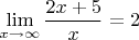 $\lim\limits_{x\to\infty}\dfrac{2x+5}{x}=2$