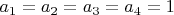 $a_1=a_2=a_3=a_4=1$