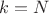 $k=N$