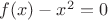 $f(x) - x^2 = 0$