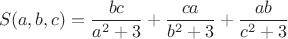 $$S(a,b,c)=\frac{bc}{a^{2}+3}+\frac{ca}{b^{2}+3}+\frac{ab}{c^{2}+3}$$