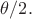 $\theta/2.$