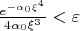 $\frac{e^{-\alpha_0 \xi^4}}{4 \alpha_0 \xi^3}<\varepsilon$