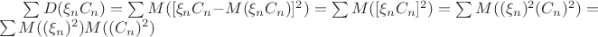 $\sum D(\xi_nC_n)=\sum M([\xi_nC_n-M(\xi_nC_n)]^2)=\sum M([\xi_nC_n]^2)=\sum M((\xi_n)^2(C_n)^2)=\sum M((\xi_n)^2)M((C_n)^2)$