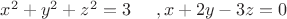 $x^2+y^2+z^2=3\;\;\;\;\;, x+2y-3z=0$