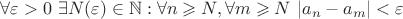 $\forall\varepsilon>0 \ \exists N(\varepsilon)\in\mathbb{N}: \forall n\geqslant N, \forall m \geqslant N \ |a_n - a_m|<\varepsilon$