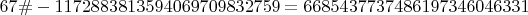$67\#-1172883813594069709832759   = 6685437737486197346046331$