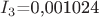 $I_3$=0,001024