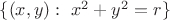 $\{(x,y):\ x^2+y^2=r\}$