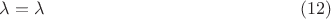 $$\lambda=\lambda\eqno (12)$$ $$\lambda=\lambda\eqno (12)$$