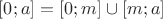 $[0;a]=[0;m]\cup [m;a]$
