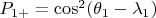 $P_{1+}=\cos^2(\theta_1-\lambda_1)$
