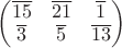 $\begin{pmatrix}
\overline{15} &\overline{21} & \overline{1} \\
\overline{3} & \overline{5} & \overline{13} 
\end{pmatrix}$