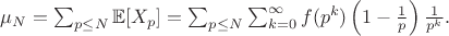 $ \mu_N = \sum_{p \leq N} \mathbb{E}[X_p] = \sum_{p \leq N} \sum_{k=0}^{\infty} f(p^k) \left(1 - \frac{1}{p}\right) \frac{1}{p^k}. $