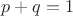 \[p+q=1\[