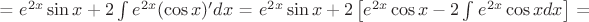 = $e^{2x}\sin x + 2\int_{}^{}e^{2x}(\cos x)'dx$ = $e^{2x}\sin x + 2\left[e^{2x}\cos x - 2\int_{}^{}e^{2x}\cos xdx\right]$ =